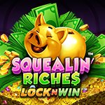 Squealin` Riches